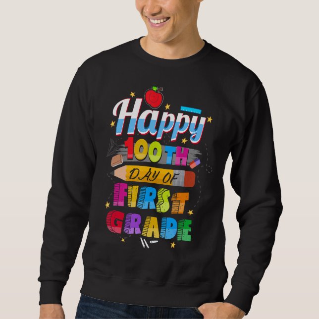 100th Day Of School  For First Grade Happy 100th D Sweatshirt (Front)