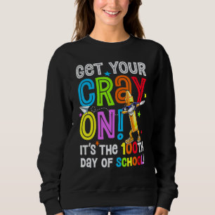 100th Day of School Get Your Cray On Funny Teacher Sweatshirt