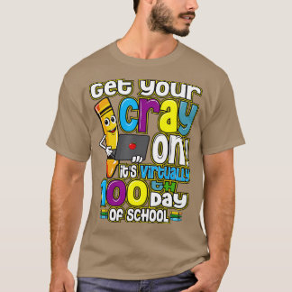 100th Day of School Get Your Cray On Virtual Teach T-Shirt