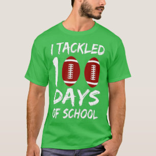 100th Day of School I Tackled 100 Days Of School ( T-Shirt