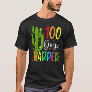 100th Day Of School Teacher 100 Days Sharper Cactu T-Shirt