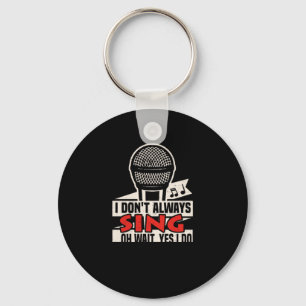 103.I dont always sing oh wait yes i do Funny Sing Key Ring