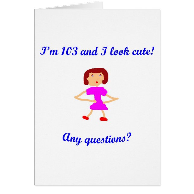 103  I'm 103 and I look cute! (Front)