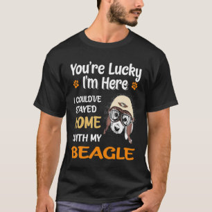 104 You Are Lucky - Home With My Beagle T-Shirt