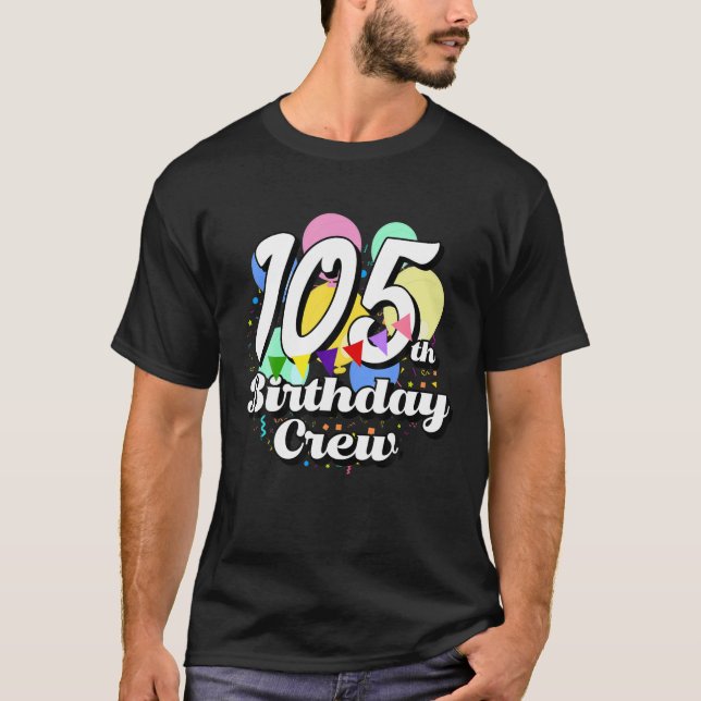 105 Year Old Birthday Crew Funny 105th B Day Party T-Shirt (Front)