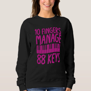 10 Fingers Manage 88 Keys Piano Pianist Musician Sweatshirt