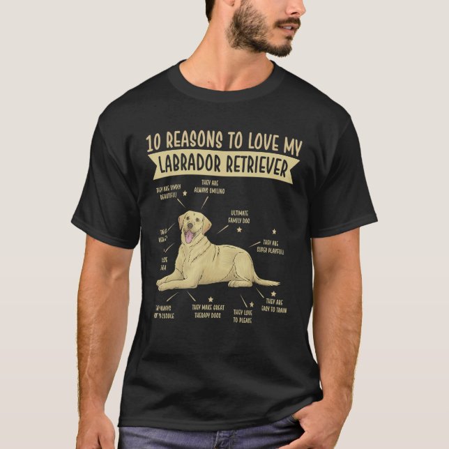 10 Reasons To Love Labrador Retriever Best Dog Own T-Shirt (Front)