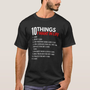 10 Things I Want In Life Cars  For Car T-Shirt