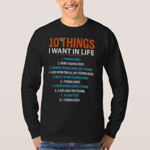 10 Things I Want In Life Fishing Rods Fisher on b T-Shirt