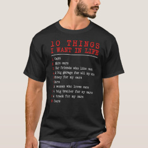 10 Things I Want In My Life Cars More Cars 1 T-Shirt