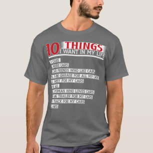 10 Things I Want In My Life Cars More Cars Car (13 T-Shirt