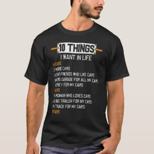 10 Things I Want In My Life Cars More Cars Car 1 T-Shirt