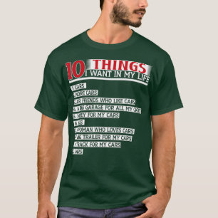 10 Things I Want In My Life Cars More Cars Car (24 T-Shirt