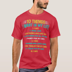 10 Things I Want In My Life Cars More Cars Car (25 T-Shirt