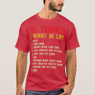 10 Things I Want In My Life Cars More Cars Car Fun T-Shirt
