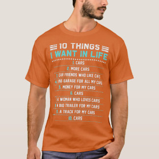 10 Things I Want In My Life Cars More Cars car Fun T-Shirt