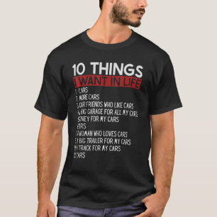 10 Things I Want In My Life Cars More Cars Car T-Shirt