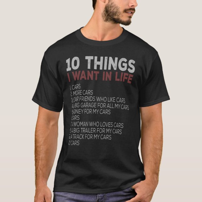 10 Things I Want In My Life Cars More Cars Car T-Shirt (Front)