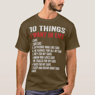 10 Things I Want In My Life Cars More Cars car t  T-Shirt