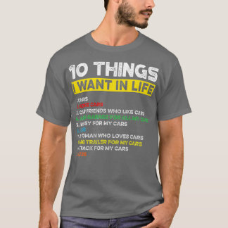10 Things I Want In My Life Cars More Cars Funny  T-Shirt