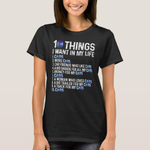 10 Things I Want In My Life Cars More Cars Mechani T-Shirt