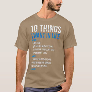 10 Things I Want In My Life More Cars Funny T-Shirt