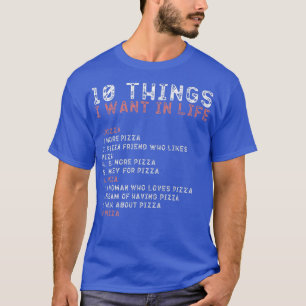 10 Things I Want In My Life s PIZZA Lovers Men  T-Shirt