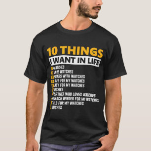 10 Things I Want In My Life Watch Collector T-Shirt