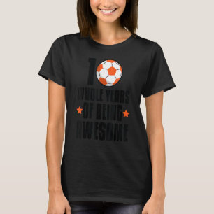 10 Whole Years 10th Birthday Soccer Birthday T-Shirt