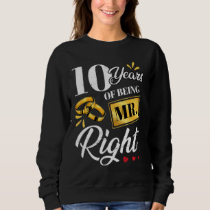 10 Years Of Being Mr. Right Funny Couple Wedding A Sweatshirt