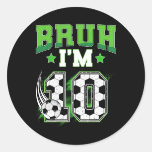 10th Birthday Boy Soccer Bruh I'm 10 Year Old Spor Classic Round Sticker