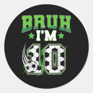 10th Birthday Boy Soccer Bruh Im 10 Year Old Sport Classic Round Sticker