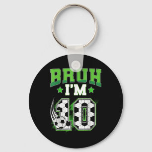 10th Birthday Boy Soccer Bruh Im 10 Year Old Sport Key Ring
