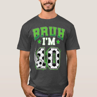 10th Birthday Boy Soccer Bruh Im 10 Year Old Sport T-Shirt