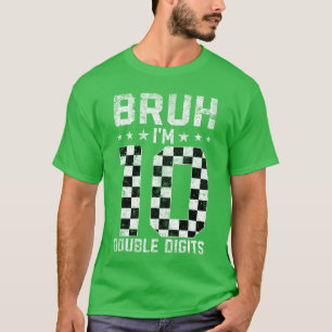 10th Birthday Race Bruh Im Double Digits 10 Years T-Shirt