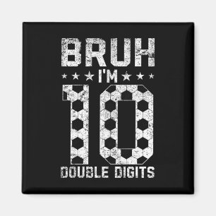 10th Birthday Soccer Bruh I'm Double Digits 10 Yea Magnet
