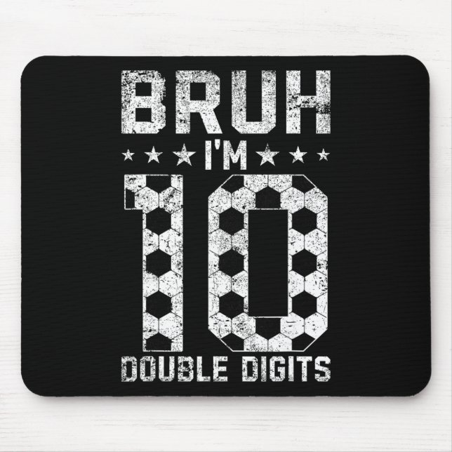 10th Birthday Soccer Bruh I'm Double Digits 10 Yea Mouse Pad (Front)