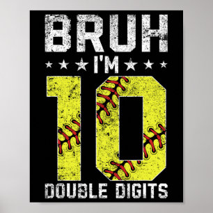 10th Birthday Softll Bruh I'm Double Digits 10 Yea Poster