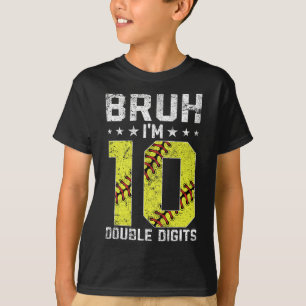10th Birthday Softll Bruh I'm Double Digits 10 Yea T-Shirt
