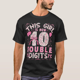 10th Birthday This Girl Is Now 10 Double Digits Co T-Shirt