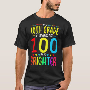 10TH GRADE Teacher 100 Days Brighter 100th Day of T-Shirt