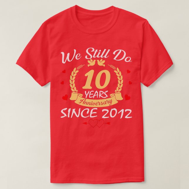 10th Wedding Anniversary We Still Do 10 Year Since T-Shirt (Design Front)