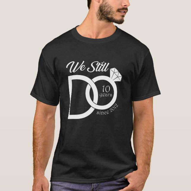 10Th Wedding Anniversary We Still Do 10 Years Sinc T-Shirt (Front)