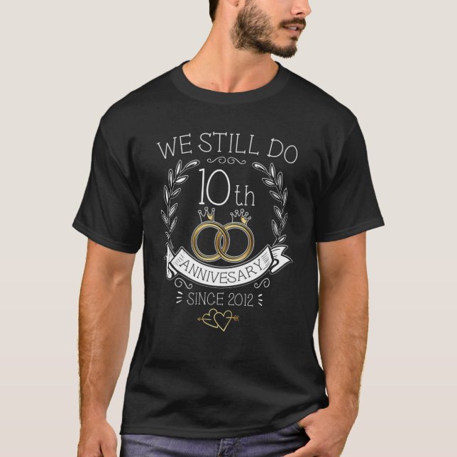10Th Wedding Anniversary We Still Do 10 Years Sinc T-Shirt (Front)