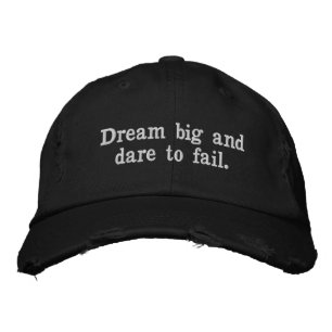 11. Dream big and dare to fail. Embroidered Hat