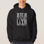 11 Year Old Birthday Funny Bruh It's My 11th Birth Hoodie<br><div class="desc">11 Year Old Birthday Funny Bruh It's My 11th Birthday</div>