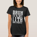 11 Year Old Birthday Funny Bruh It's My 11th Birth T-Shirt<br><div class="desc">11 Year Old Birthday Funny Bruh It's My 11th Birthday</div>