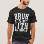 11 Year Old Birthday Funny Bruh It's My 11th Birth T-Shirt<br><div class="desc">11 Year Old Birthday Funny Bruh It's My 11th Birthday</div>