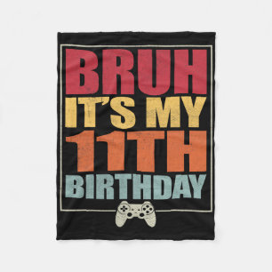 11 Year Old Birthday Gamer Boy Bruh It's My 11th B Fleece Blanket