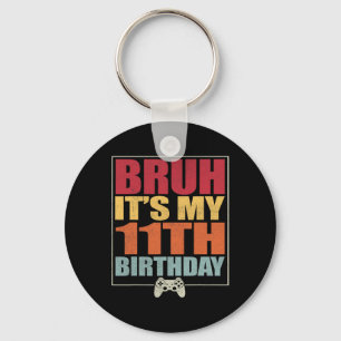 11 Year Old Birthday Gamer Boy Bruh It's My 11th B Key Ring